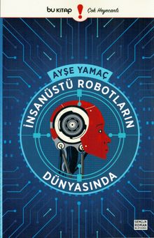 İnsanüstü Robotların Dünyasında - Ayşe Yamaç PDF İndir