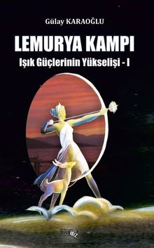 Lemurya Kampı / Işık Güçlerinin Yükselişi 1 - Gülay Karaoğlu PDF İndir