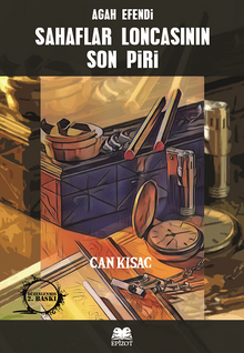 Agah Efendi: Sahaflar Loncasının Son Piri - Can Kısac PDF İndir