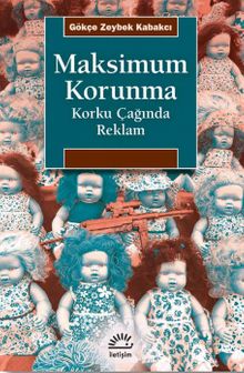 Maksimum Korunma  Korku Çağında Reklam - Gökçe Zeybek Kabakçı PDF İndir