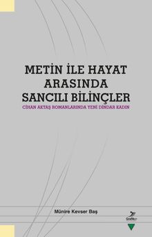Metin ile Hayat Arasında Sancılı Bilinçler  Cihan Aktaş Romanlarında Yeni Dindar Kadın - Münire Kevser Baş PDF İndir