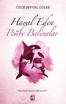 Hayal Eden Pembe Balinalar - Özge Şevval Güler PDF İndir