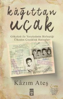 Kağıttan Uçak  Gökyüzü ile Yeryüzünün Birleştiği Ülkeden Çocukluk Hatıraları - Kazım Ateş PDF İndir