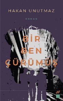 Bir Ben Çürümüş - Hakan Unutmaz PDF İndir