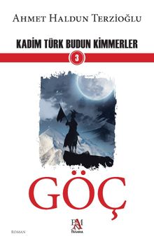 Göç / Kadim Türk Budun Kimmerler 3 - Ahmet Haldun Terzioğlu PDF İndir