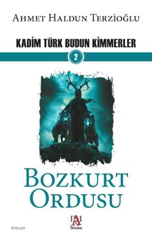 Bozkurt Ordusu / Kadim Türk Budun Kimmerler 2 - Ahmet Haldun Terzioğlu PDF İndir