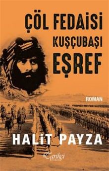 Çöl Fedaisi Kuşçubaşı Eşref - Halit Payza