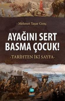 Ayağını Sert Basma Çocuk!  Tarihten İki Sayfa - Mehmet Yaşar Genç