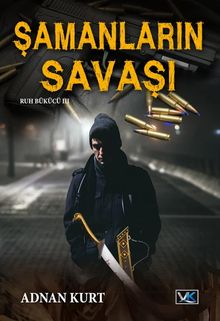 Şamanların Savaşı / Ruh Bükücü 3 - Adnan Kurt