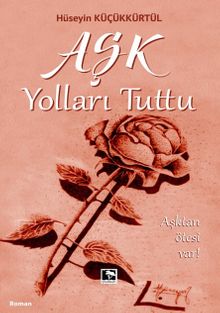 Aşk Yolları Tuttu - Hüseyin Küçükkürtül PDF İndir