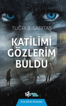 Katilimi Gözlerim Buldu / Polisiye Roman - Tuğrul Sarıtaş PDF İndir