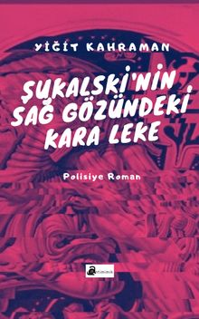 Şukalski’nin Sağ Gözündeki Kara Leke - Yiğit Kahraman PDF İndir