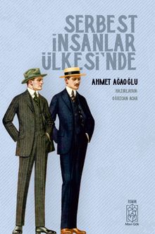 Serbest İnsanlar Ülkesi’nde - Ahmet Ağaoğlu PDF İndir