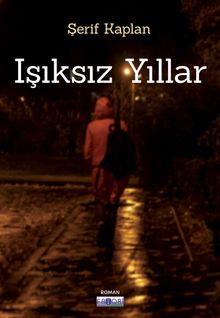 Işıksız Yıllar - Şerif Kaplan