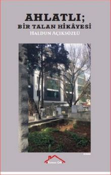 Ahlatlı: Bir Talan Hikayesi - Haldun Açıksözlü PDF İndir