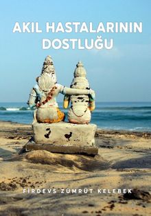 Akıl Hastalarının Dostluğu - Firdevs Zümrüt Kelebek