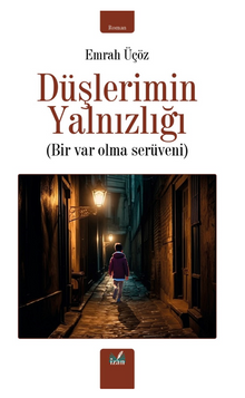 Düşlerimin Yalnızlığı / Bir Var Olma Serüveni - Emrah Üçöz PDF İndir