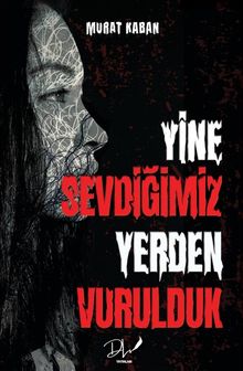 Yine Sevdiğimiz Yerden Vurulduk - Murat Kaban PDF İndir