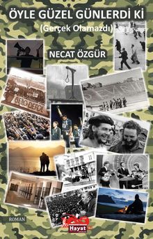 Öyle Güzel Günlerdi Ki (Gerçek Olamazdı) - M. Necat Özgür PDF İndir