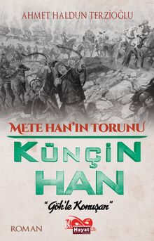 Mete Han’ın Torunu Künçin Han “Gök’le Konuşan” - Ahmet Haldun Terzioğlu