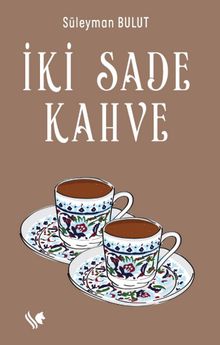 İki Sade Kahve - Süleyman Bulut PDF İndir