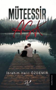 Müteessir Aşk - İbrahim Halil Özdemir PDF İndir