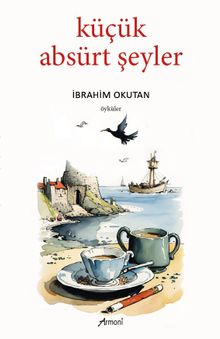 Küçük Absürt Şeyler - İbrahim  Okutan PDF İndir