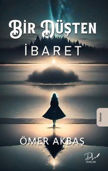 Bir Düşten İbaret - Ömer Akbaş