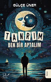 Tanrım Ben Bir Aptalım - Gülçe Üner PDF İndir