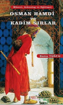 Osman Hamdi ve Kadim Sırlar - Banu Tuğcu