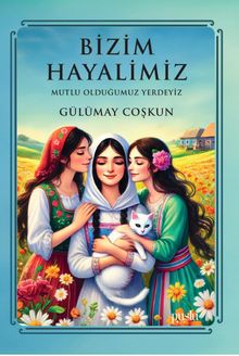Bizim Hayalimiz  Mutlu Olduğumuz Yerdeyiz - Gülümay Coşkun PDF İndir