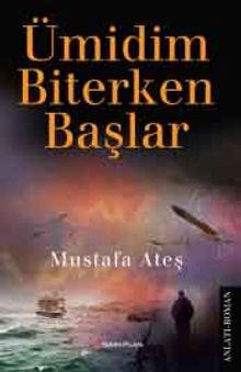 Ümidim Biterken Başlar - Mustafa Ateş