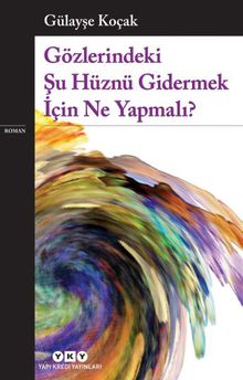 Gözlerindeki Şu Hüznü Gidermek İçin Ne Yapmalı? - Gülayşe Koçak
