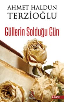 Güllerin Solduğu Gün - Ahmet Haldun Terzioğlu PDF İndir