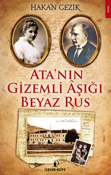 Ata'nın Gizemli Aşığı Beyaz Rus - Hakan Gezik