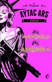 Hiç Anadolu Piç Amerika - Aytaç Ars PDF İndir