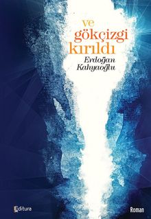 Ve Gökçizgi Kırıldı - Erdoğan Kahyaoğlu