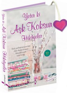 Yeter ki Aşk Koksun Hikayeler - Kolektif