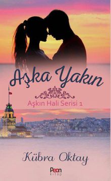 Aşka Yakın / Aşkın Hali Serisi 1 - Kübra Oktay PDF İndir
