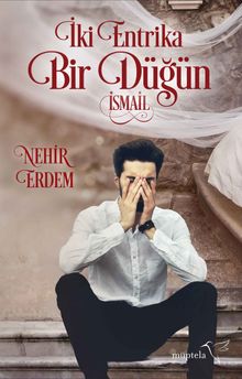 İki Entrika Bir Düğün - İsmail - Nehir Erdem PDF İndir