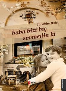 Baba Bizi Hiç Sevmedin Ki - İbrahim Balcı PDF İndir