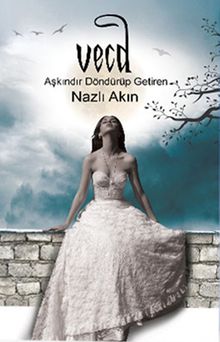 Vecd  Aşkındır Döndürüp Getiren… - Nazlı Akın PDF İndir