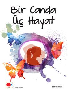 Bir Canda Üç Hayat - Banu Irmak PDF İndir