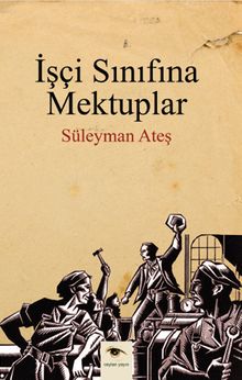 İşçi Sınıfına Mektuplar - Süleyman Ateş