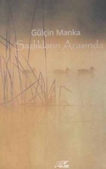 Sazlıkların Arasında - Gülçin Manka