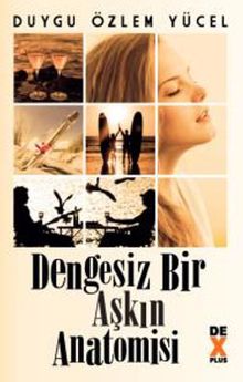 Dengesiz Bir Aşkın Anatomisi - Duygu Özlem Yücel PDF İndir