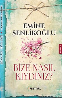 Bize Nasıl Kıydınız? - Emine Şenlikoğlu PDF İndir