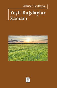 Yeşil Buğdaylar Zamanı - Ahmet Sertkaya PDF İndir