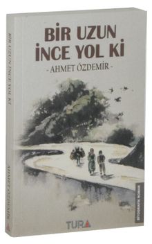 Bir Uzun İnce Yol Ki - Ahmet Özdemir PDF İndir