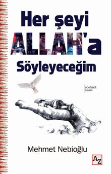 Her şeyi Allah'a Söyleceğim - Mehmet Nebioğlu